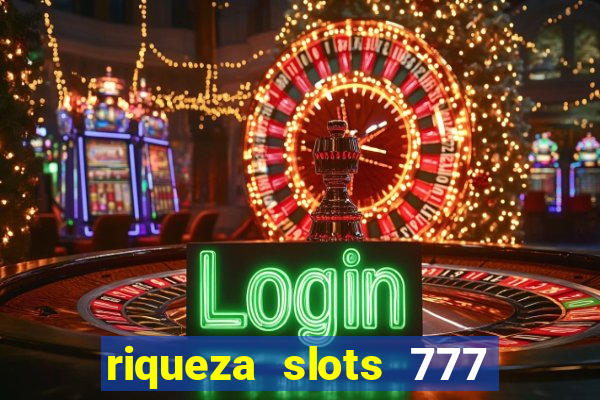 riqueza slots 777 paga mesmo